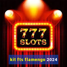 kit fts flamengo 2024